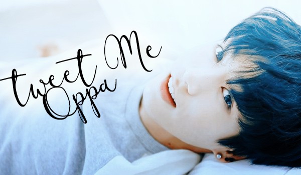 Tweet me oppa
