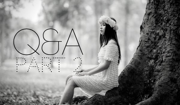 Q&A part TWO