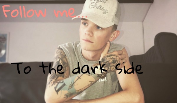 Follow me… To the dark side #5