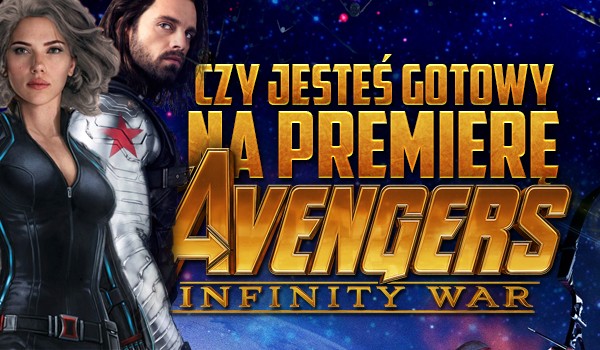 Czy jesteś gotowy na premierę „Avengers: Infinity War”?
