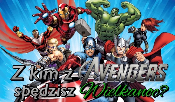 Z kim z Avengers spędzisz Wielkanoc?