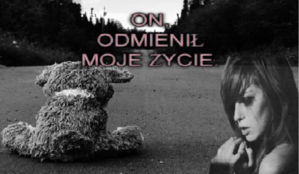 On, odmienił moje życie. #5