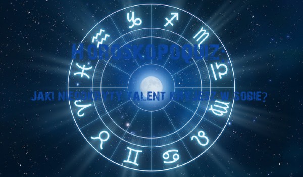 Horoskopoquiz: Jaki talent w sobie kryjesz?