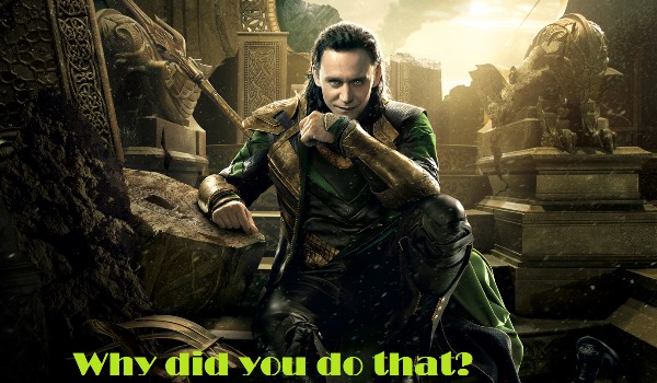 Why did you do that? #4 (Loki)
