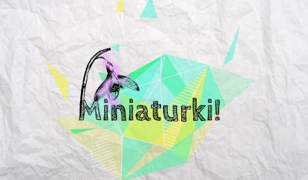 Miniaturki!
