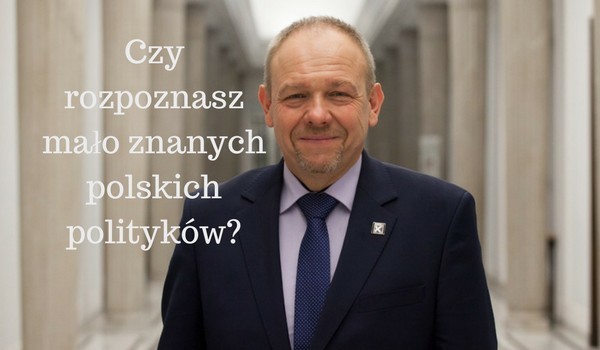 Czy rozpoznasz mało znanych polskich polityków?