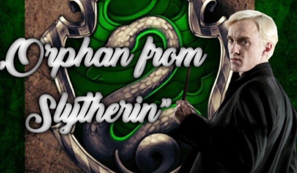 „Orphan from Slytherin” #8 cz.1