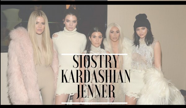 Siostry Kardashian Jenner