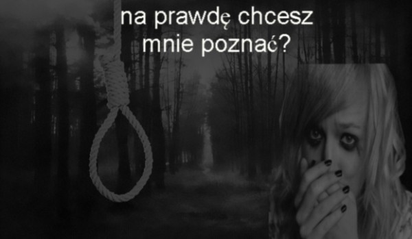 Na prawdę chcesz mnie poznać? #10 $KONIEC$