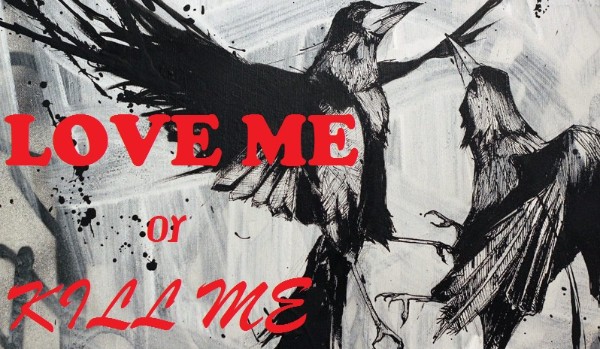 Love me or kill me cz. 11