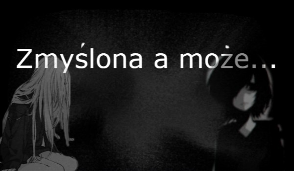 Zmyślona a może…#7