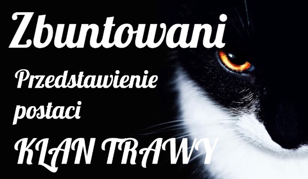 Zbuntowani ~Przedstawienie Postaci~ KLAN TRAWY