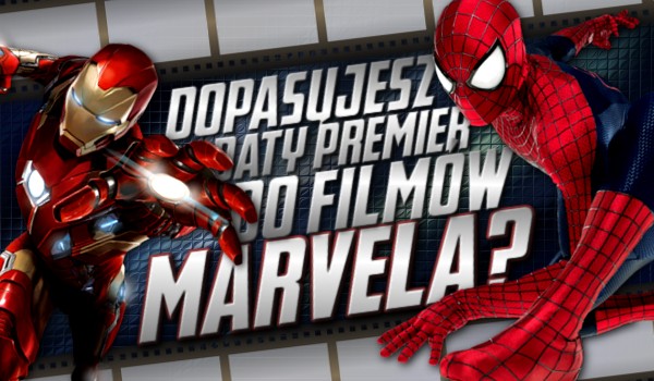Dopasujesz daty premier do filmów Marvela?