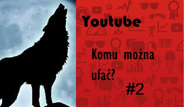 Youtube- komu można ufać? #2