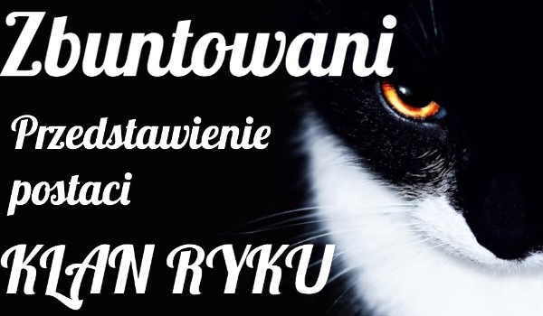 Zbuntowani ~Przedstawienie Postaci~ KLAN RYKU