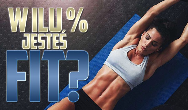W ilu % jesteś fit?