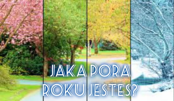 Jaką porą roku jesteś?