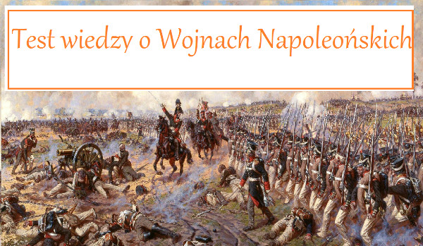 Test Wiedzy o Wojnach Napoleońskich