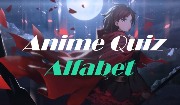 Alfabet Anime! Czy znasz tytuły na literę E?