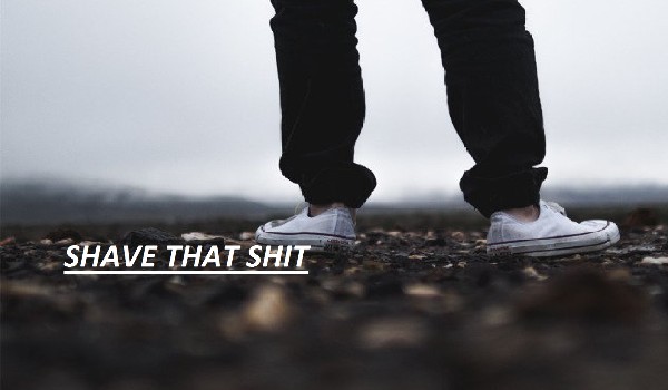 Shave That Shit #1