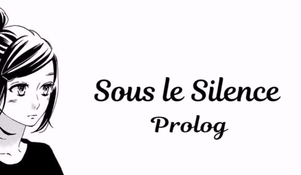 Sous le Silence- Prolog