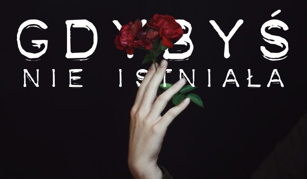 Gdybyś nie istniała
