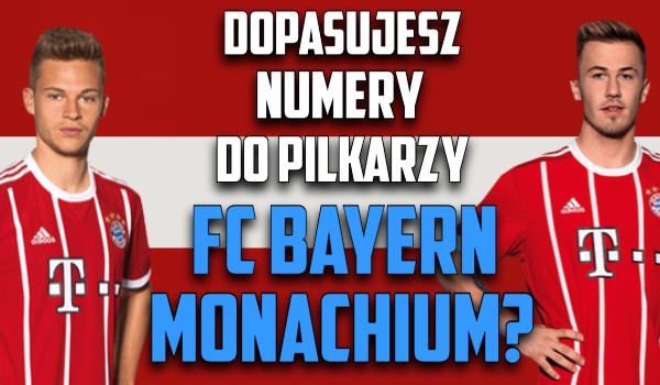 Dopasujesz numery do piłkarzy FC Bayernu Monachium?