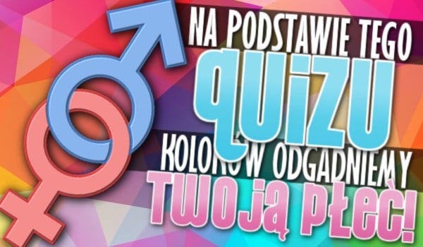 Na podstawie tego quizu kolorów, odgadniemy Twoją płeć!