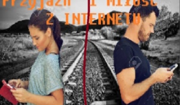 Przyjaźń i miłość z internetu. +18 #6