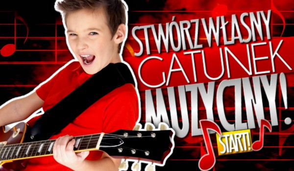 Stwórz własny gatunek muzyczny!