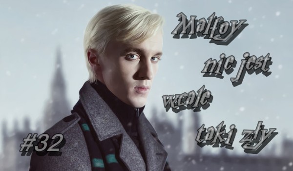 Malfoy nie jest wcale taki zły. #32