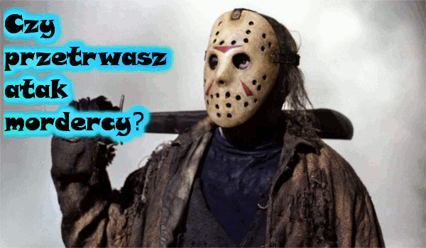 Czy przetrwasz atak mordercy?