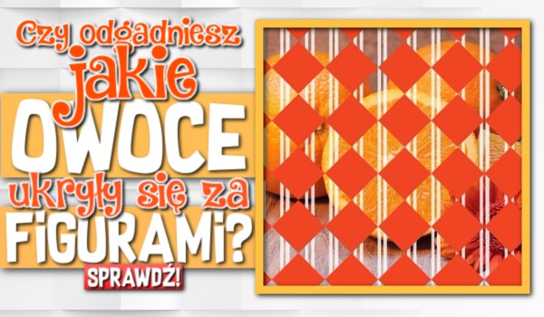 Czy odgadniesz, jakie owoce ukryły się za figurami? #2