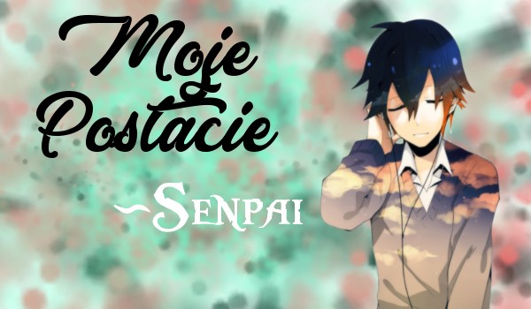 Moje postacie ~ Senpai