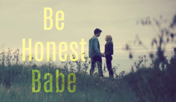Be Honest Babe #Prolog 1.2