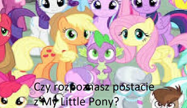 Czy rozpoznasz ponad 230 postaci z My Little Pony?