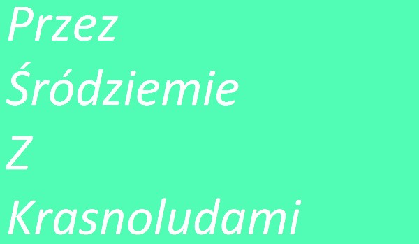 Przez Śródziemie z Krasnoludami # 4