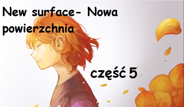 New surface- Nowa powierzchnia. część 5