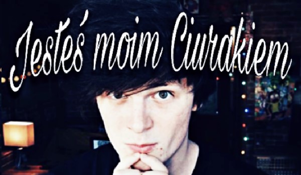 Jesteś moim Ciurakiem #7