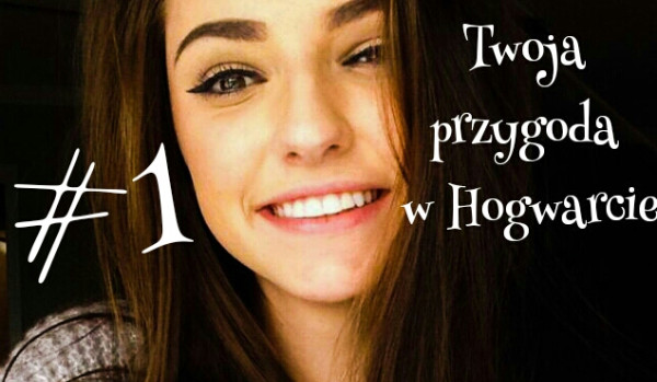 Twoja przygoda w Hogwarcie.#1