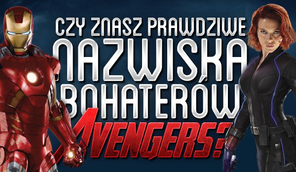 Czy znasz prawdziwe nazwiska bohaterów „Avengers”?