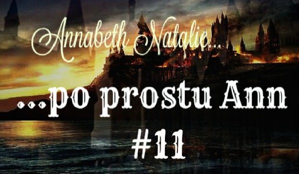Annabeth, Natalie …po prostu Ann #11