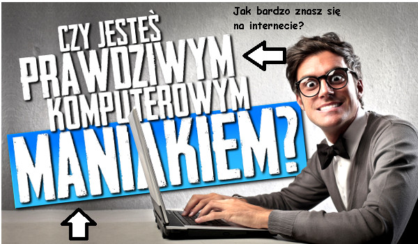 Jak bardzo znasz się na informatyce?