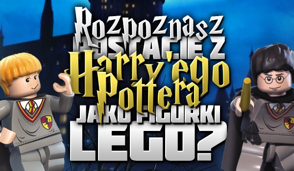 Czy rozpoznasz postacie z Harry’ego Pottera, jako figurki lego?