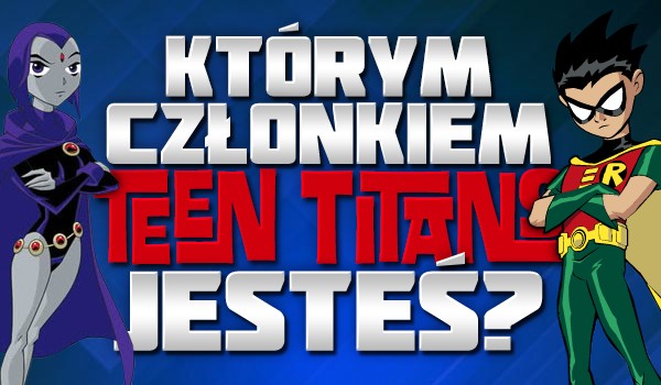 Którym członkiem „Teen Titans” jesteś?