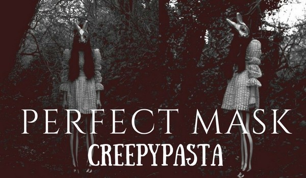 Perfect Mask: Creepypasta #8