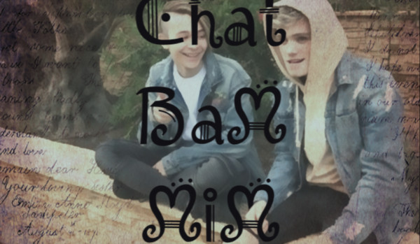 Chat BaM i MiM ~2~