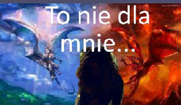 To nie dla mnie… #3