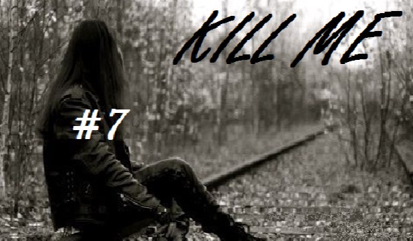 KILL ME #7