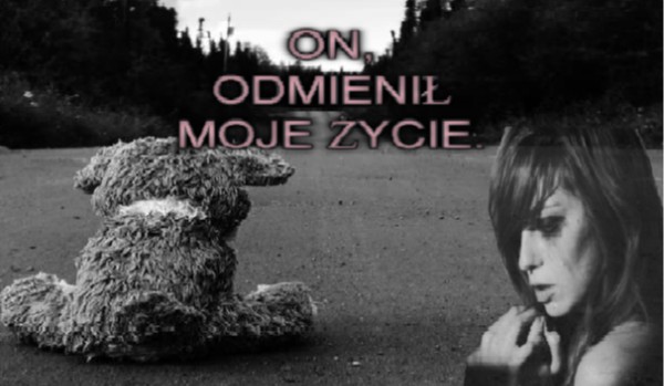 On, odmienił moje życie. #6